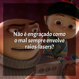 Não é engraçado como o mal sempre envolve raios-lasers? Meu Malvado Favorito (Filme)