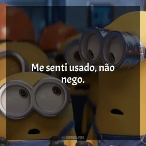 Me senti usado, não nego. Minions (Filme)