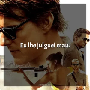 Eu lhe julguei mau. Missão Impossível 5: Nação Secreta (Filme)