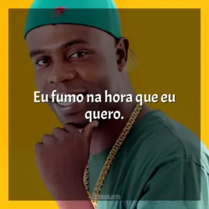 Eu fumo na hora que eu quero. Nego Bam