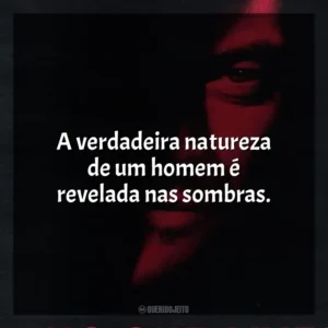 A verdadeira natureza de um homem é revelada nas sombras. Ninguém Sobrevive (Filme)