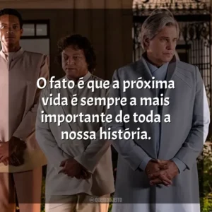 O fato é que a próxima vida é sempre a mais importante de toda a nossa história. Nosso Lar 2: Os Mensageiros (Filme)