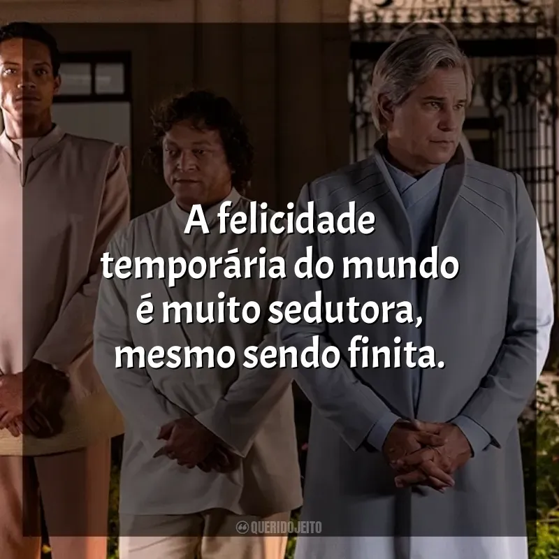 Frases do filme Nosso Lar 2: Os Mensageiros: A felicidade temporária do mundo é muito sedutora, mesmo sendo finita.
