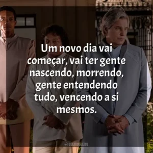 Um novo dia vai começar, vai ter gente nascendo, morrendo, gente entendendo tudo, vencendo a si mesmos. Nosso Lar 2: Os Mensageiros (Filme)