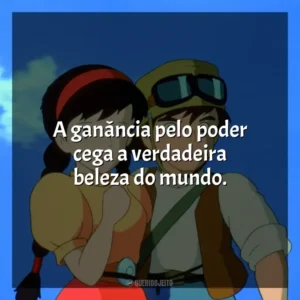 A ganância pelo poder cega a verdadeira beleza do mundo. O Castelo no Céu (Filme)
