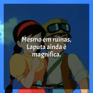 Mesmo em ruínas, Laputa ainda é magnífica. O Castelo no Céu (Filme)