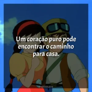 Um coração puro pode encontrar o caminho para casa. O Castelo no Céu (Filme)