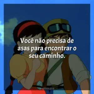 Você não precisa de asas para encontrar o seu caminho. O Castelo no Céu (Filme)