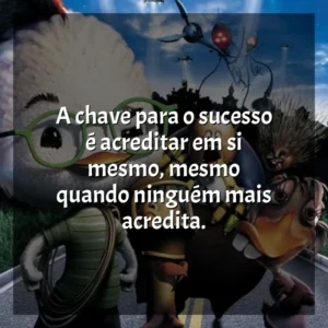 A chave para o sucesso é acreditar em si mesmo, mesmo quando ninguém mais acredita. O Galinho Chicken Little (Filme)