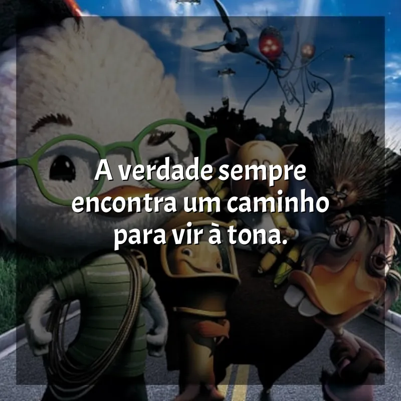 Frases O Galinho Chicken Little filme: A verdade sempre encontra um caminho para vir à tona.