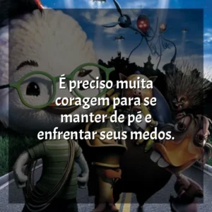 É preciso muita coragem para se manter de pé e enfrentar seus medos. O Galinho Chicken Little (Filme)