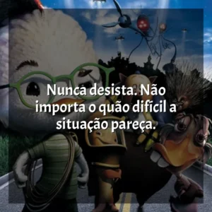 Nunca desista. Não importa o quão difícil a situação pareça. O Galinho Chicken Little (Filme)