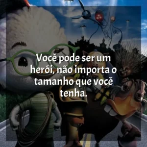 Você pode ser um herói, não importa o tamanho que você tenha. O Galinho Chicken Little (Filme)