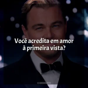 Você acredita em amor à primeira vista? O Grande Gatsby (Filme)