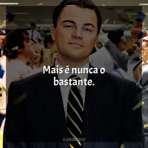 Mais é nunca o bastante. O Lobo de Wall Street (Filme)