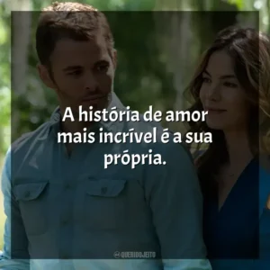 A história de amor mais incrível é a sua própria. O Melhor de Mim (Filme)