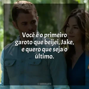 Você é o primeiro garoto que beijei, Jake, e quero que seja o último. O Melhor de Mim (Filme)