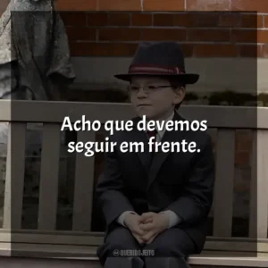 Acho que devemos seguir em frente. O Menino de Ouro (Filme)