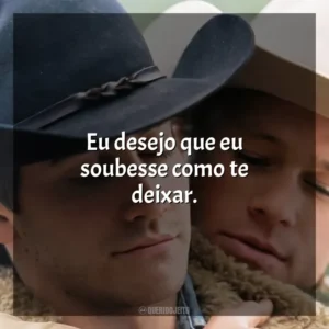 Eu desejo que eu soubesse como te deixar. O Segredo de Brokeback Mountain (Filme)