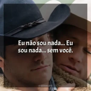 Eu não sou nada… Eu sou nada… sem você. O Segredo de Brokeback Mountain (Filme)