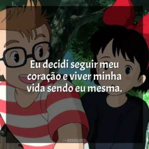 Eu decidi seguir meu coração e viver minha vida sendo eu mesma. O Serviço de Entregas da Kiki (Filme)