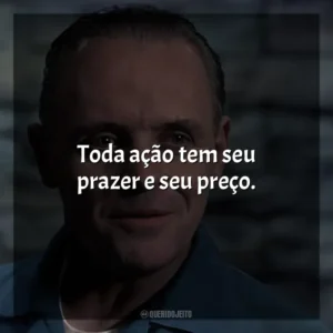 Toda ação tem seu prazer e seu preço. O Silêncio dos Inocentes (Filme)