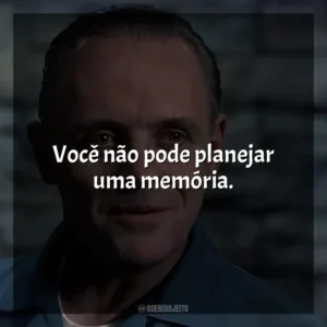 Você não pode planejar uma memória. O Silêncio dos Inocentes (Filme)