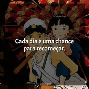 Cada dia é uma chance para recomeçar. O Túmulo dos Vagalumes (Filme)