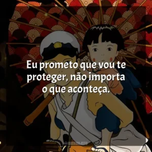 Eu prometo que vou te proteger, não importa o que aconteça. O Túmulo dos Vagalumes (Filme)