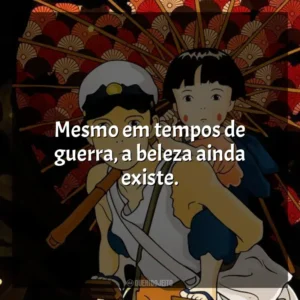 Mesmo em tempos de guerra, a beleza ainda existe. O Túmulo dos Vagalumes (Filme)