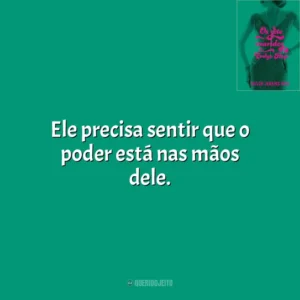 Ele precisa sentir que o poder está nas mãos dele. Os Sete Maridos de Evelyn Hugo (Livro)