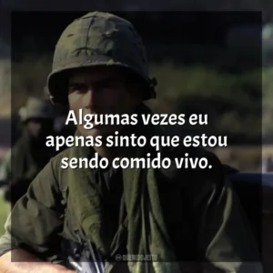 Algumas vezes eu apenas sinto que estou sendo comido vivo. Platoon (Filme)