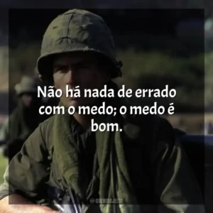Não há nada de errado com o medo; o medo é bom. Platoon (Filme)