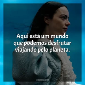 Aqui está um mundo que podemos desfrutar viajando pelo planeta. Pobres Criaturas (Filme)