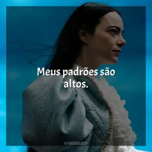 Meus padrões são altos. Pobres Criaturas (Filme)