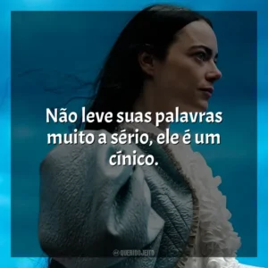 Não leve suas palavras muito a sério, ele é um cínico. Pobres Criaturas (Filme)