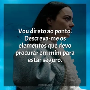 Vou direto ao ponto. Descreva-me os elementos que devo procurar em mim para estar seguro. Pobres Criaturas (Filme)