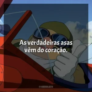 As verdadeiras asas vêm do coração. Porco Rosso: O Último Herói Romântico (Filme)