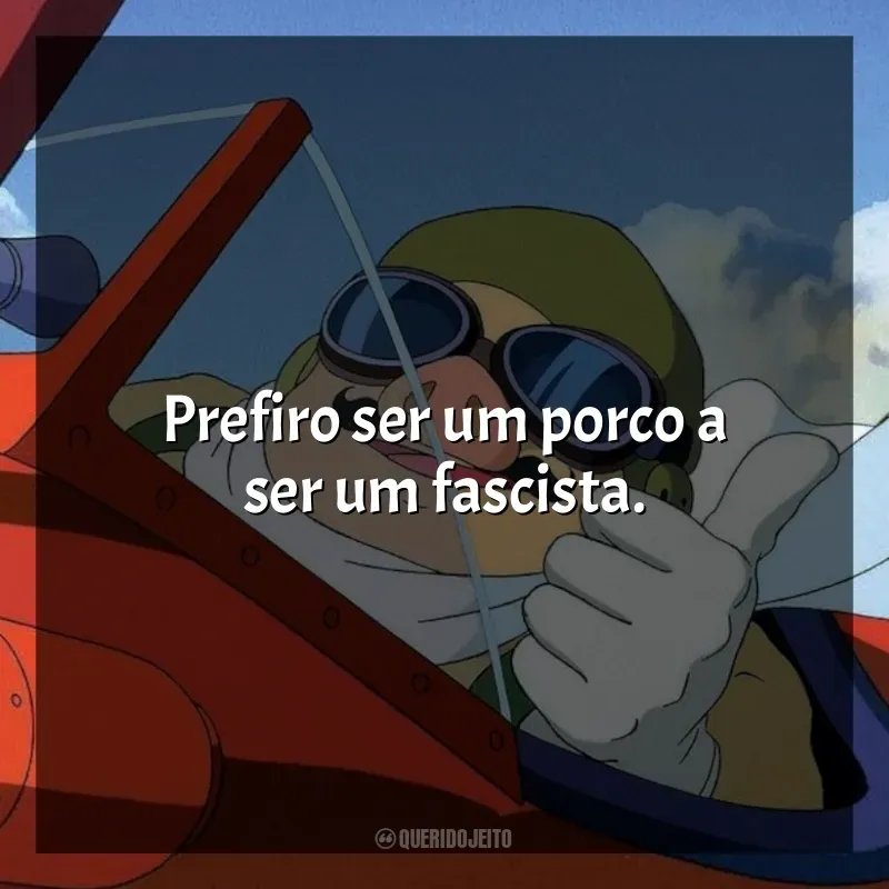 Porco Rosso: O Último Herói Romântico frases do filme: Prefiro ser um porco a ser um fascista.