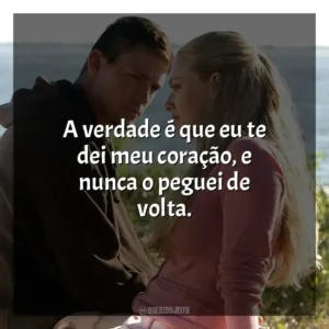 A verdade é que eu te dei meu coração, e nunca o peguei de volta. Querido John (Filme)