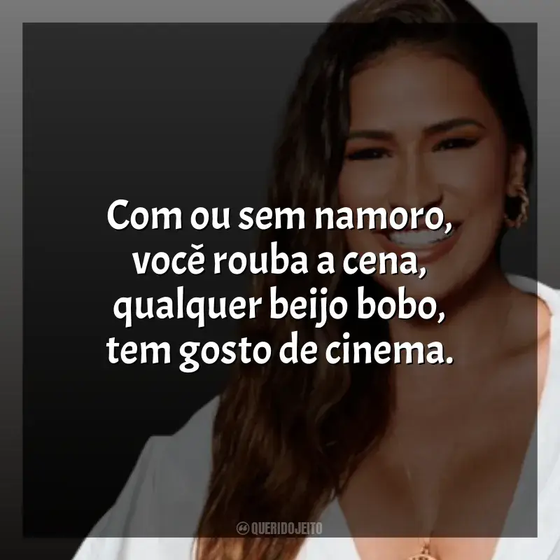 Frases marcantes de Simone Mendes: Com ou sem namoro, você rouba a cena, qualquer beijo bobo, tem gosto de cinema.