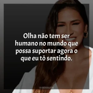 Olha não tem ser humano no mundo que possa suportar agora o que eu tô sentindo. Simone Mendes