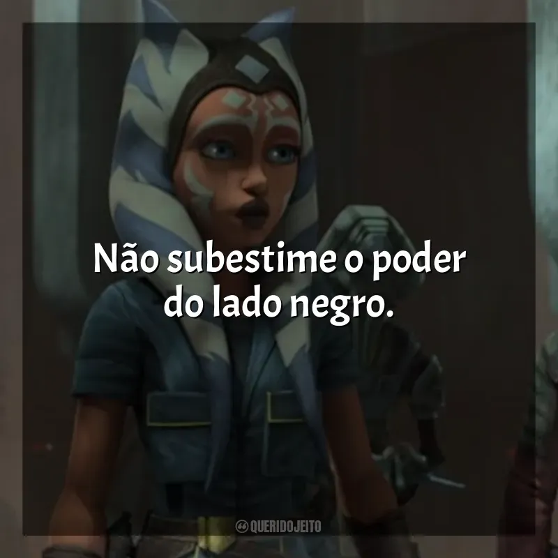 Frases de efeito da série Star Wars: A Guerra dos Clones: Não subestime o poder do lado negro.