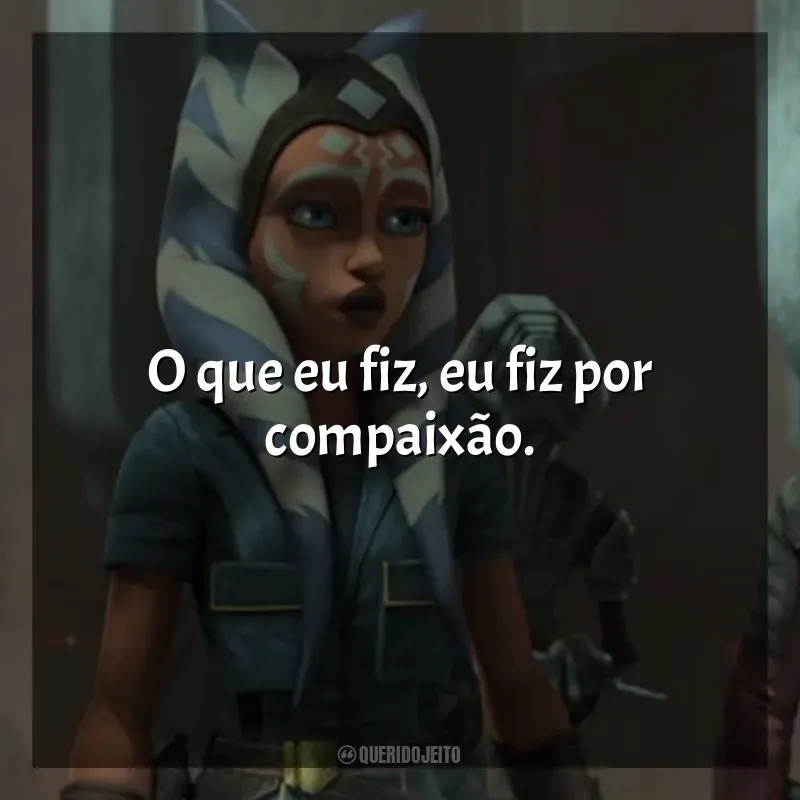 Frases Star Wars: A Guerra dos Clones série: O que eu fiz, eu fiz por compaixão.