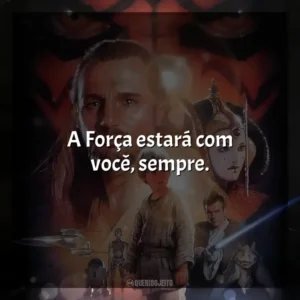 A Força estará com você, sempre. Star Wars, Episódio I: A Ameaça Fantasma (Filme)