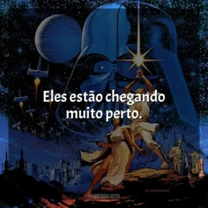 Eles estão chegando muito perto. Star Wars: Episódio IV – Uma Nova Esperança (Filme)