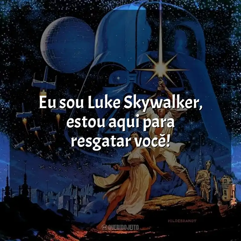 Frase final do filme Star Wars: Episódio IV - Uma Nova Esperança: Eu sou Luke Skywalker, estou aqui para resgatar você!