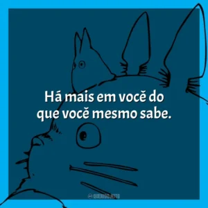 Há mais em você do que você mesmo sabe. Studio Ghibli