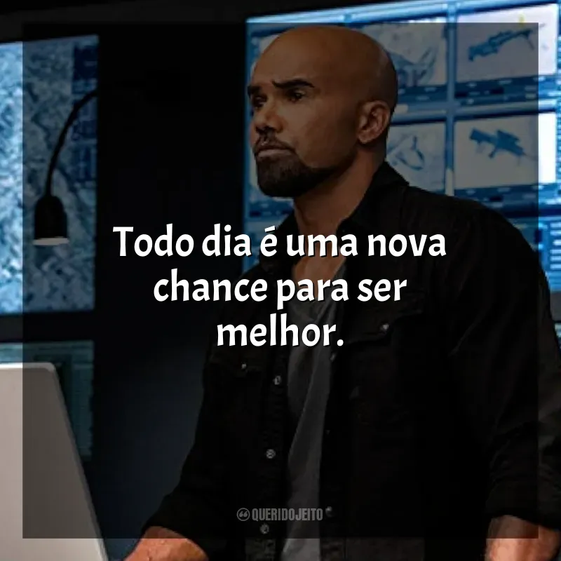 Frase marcante da série S.W.A.T.: Todo dia é uma nova chance para ser melhor.
