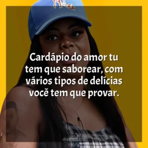 Cardápio do amor tu tem que saborear, com vários tipos de delícias você tem que provar. Tati Quebra Barraco